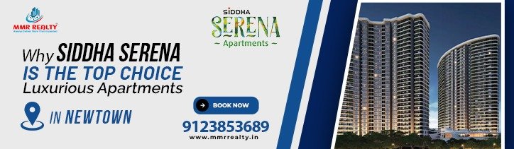 Why Siddha Serena is the Top Choice for Luxurious Apartments in Newtown