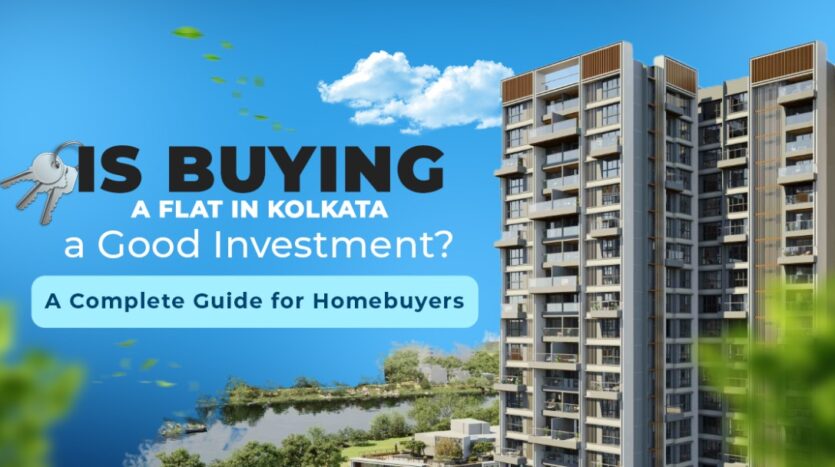 Is Buying a Flat in Kolkata a Good Investment A Complete Guide for Homebuyers